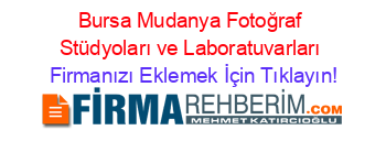Bursa+Mudanya+Fotoğraf+Stüdyoları+ve+Laboratuvarları Firmanızı+Eklemek+İçin+Tıklayın!