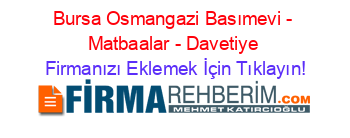 Bursa+Osmangazi+Basımevi+-+Matbaalar+-+Davetiye Firmanızı+Eklemek+İçin+Tıklayın!