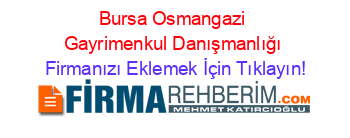 Bursa+Osmangazi+Gayrimenkul+Danışmanlığı Firmanızı+Eklemek+İçin+Tıklayın!