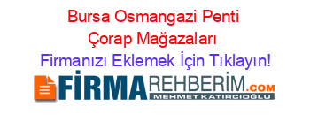 Bursa+Osmangazi+Penti+Çorap+Mağazaları Firmanızı+Eklemek+İçin+Tıklayın!
