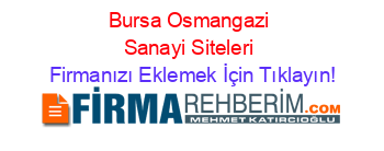 Bursa+Osmangazi+Sanayi+Siteleri Firmanızı+Eklemek+İçin+Tıklayın!