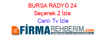 BURSA+RADYO+24+Seçenek+2+İzle Canlı+Tv+İzle
