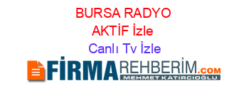 BURSA+RADYO+AKTİF+İzle Canlı+Tv+İzle