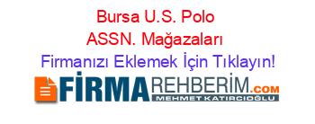 Bursa+U.S.+Polo+ASSN.+Mağazaları Firmanızı+Eklemek+İçin+Tıklayın!
