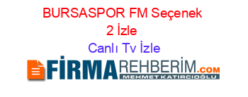 BURSASPOR+FM+Seçenek+2+İzle Canlı+Tv+İzle