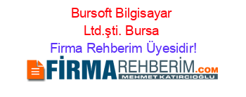 Bursoft+Bilgisayar+Ltd.şti.+Bursa Firma+Rehberim+Üyesidir!