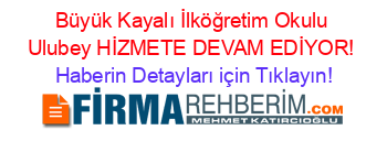 Büyük+Kayalı+İlköğretim+Okulu+Ulubey+HİZMETE+DEVAM+EDİYOR! Haberin+Detayları+için+Tıklayın!