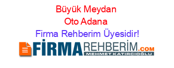 Büyük+Meydan+Oto+Adana Firma+Rehberim+Üyesidir!