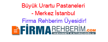 Büyük+Urartu+Pastaneleri+-+Merkez+İstanbul Firma+Rehberim+Üyesidir!
