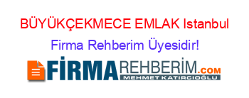 BÜYÜKÇEKMECE+EMLAK+Istanbul Firma+Rehberim+Üyesidir!