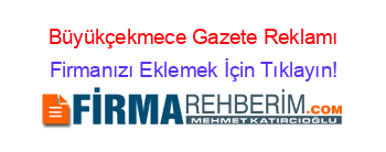 Büyükçekmece+Gazete+Reklamı Firmanızı+Eklemek+İçin+Tıklayın!