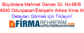 Büyükdere+Mehmet+Osman+Sk.+No:68/B+26040+Odunpazarı/Eskişehir+Adresi+Kime+Ait Detayları+Görmek+için+Tıklayın!