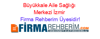 Büyükkale+Aile+Sağlığı+Merkezi+İzmir Firma+Rehberim+Üyesidir!