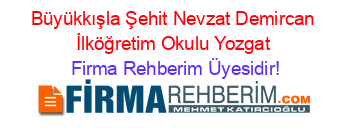 Büyükkışla+Şehit+Nevzat+Demircan+İlköğretim+Okulu+Yozgat Firma+Rehberim+Üyesidir!