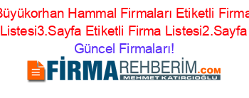 Büyükorhan+Hammal+Firmaları+Etiketli+Firma+Listesi3.Sayfa+Etiketli+Firma+Listesi2.Sayfa Güncel+Firmaları!