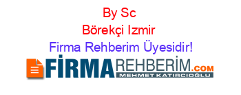 By+Sc+Börekçi+Izmir Firma+Rehberim+Üyesidir!