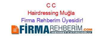 C+C+Hairdressing+Muğla Firma+Rehberim+Üyesidir!