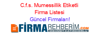 C.f.s.+Mumessillik+Etiketli+Firma+Listesi Güncel+Firmaları!