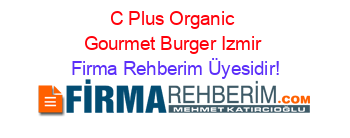 C+Plus+Organic+Gourmet+Burger+Izmir Firma+Rehberim+Üyesidir!