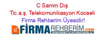 C+Samm+Dış+Tic.a.ş.+Telekomunikasyon+Kocaeli Firma+Rehberim+Üyesidir!