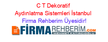 C+T+Dekoratif+Aydınlatma+Sistemleri+İstanbul Firma+Rehberim+Üyesidir!