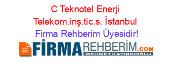 C+Teknotel+Enerji+Telekom.inş.tic.s.+İstanbul Firma+Rehberim+Üyesidir!