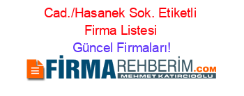 Cad./Hasanek+Sok.+Etiketli+Firma+Listesi Güncel+Firmaları!