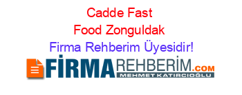 Cadde+Fast+Food+Zonguldak Firma+Rehberim+Üyesidir!
