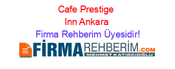 Cafe+Prestige+Inn+Ankara Firma+Rehberim+Üyesidir!