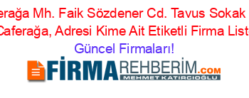Caferağa+Mh.+Faik+Sözdener+Cd.+Tavus+Sokak+No:+8,+Caferağa,+Adresi+Kime+Ait+Etiketli+Firma+Listesi Güncel+Firmaları!