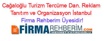 Cağaloğlu+Turizm+Tercüme+Dan.+Reklam+Tanıtım+ve+Organizasyon+İstanbul Firma+Rehberim+Üyesidir!