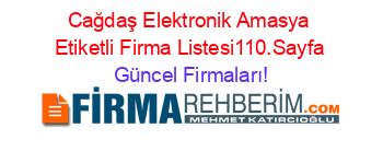 Cağdaş+Elektronik+Amasya+Etiketli+Firma+Listesi110.Sayfa Güncel+Firmaları!