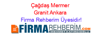 Çağdaş+Mermer+Granit+Ankara Firma+Rehberim+Üyesidir!