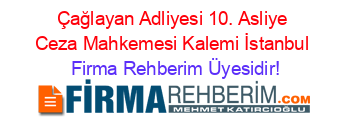 Çağlayan+Adliyesi+10.+Asliye+Ceza+Mahkemesi+Kalemi+İstanbul Firma+Rehberim+Üyesidir!