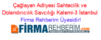 Çağlayan+Adliyesi+Sahtecilik+ve+Dolandırıcılık+Savcılığı+Kalemi-3+İstanbul Firma+Rehberim+Üyesidir!