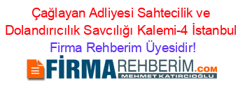 Çağlayan+Adliyesi+Sahtecilik+ve+Dolandırıcılık+Savcılığı+Kalemi-4+İstanbul Firma+Rehberim+Üyesidir!