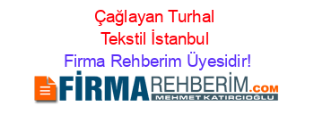 Çağlayan+Turhal+Tekstil+İstanbul Firma+Rehberim+Üyesidir!