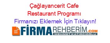 Çağlayancerit+Cafe+Restaurant+Programı Firmanızı+Eklemek+İçin+Tıklayın!