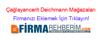 Çağlayancerit+Deichmann+Mağazaları Firmanızı+Eklemek+İçin+Tıklayın!