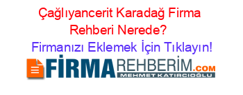 Çağlıyancerit+Karadağ+Firma+Rehberi+Nerede?+ Firmanızı+Eklemek+İçin+Tıklayın!