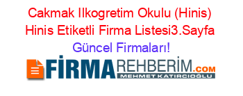 Cakmak+Ilkogretim+Okulu+(Hinis)+Hinis+Etiketli+Firma+Listesi3.Sayfa Güncel+Firmaları!
