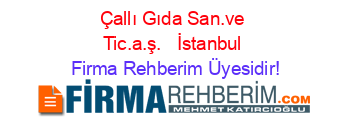 Çallı+Gıda+San.ve+Tic.a.ş.+ +İstanbul Firma+Rehberim+Üyesidir!