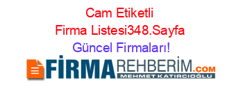 Cam+Etiketli+Firma+Listesi348.Sayfa Güncel+Firmaları!