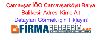 Çamavşar+İÖO+Çamavşarköyü+Balya+Balikesir+Adresi+Kime+Ait Detayları+Görmek+için+Tıklayın!