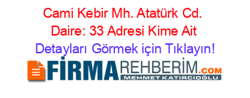 Cami+Kebir+Mh.+Atatürk+Cd.+Daire:+33+Adresi+Kime+Ait Detayları+Görmek+için+Tıklayın!