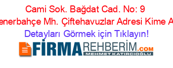 Cami+Sok.+Bağdat+Cad.+No:+9+Fenerbahçe+Mh.+Çiftehavuzlar+Adresi+Kime+Ait Detayları+Görmek+için+Tıklayın!