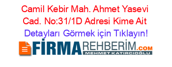 CamiI+Kebir+Mah.+Ahmet+Yasevi+Cad.+No:31/1D+Adresi+Kime+Ait Detayları+Görmek+için+Tıklayın!