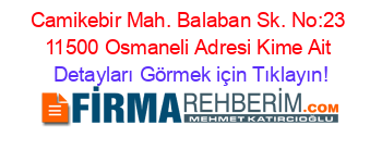 Camikebir+Mah.+Balaban+Sk.+No:23+11500+Osmaneli+Adresi+Kime+Ait Detayları+Görmek+için+Tıklayın!