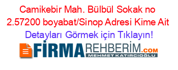 Camikebir+Mah.+Bülbül+Sokak+no+2.
57200+boyabat/Sinop+Adresi+Kime+Ait Detayları+Görmek+için+Tıklayın!