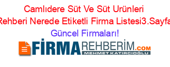 Camlıdere+Süt+Ve+Süt+Urünleri+Rehberi+Nerede+Etiketli+Firma+Listesi3.Sayfa Güncel+Firmaları!